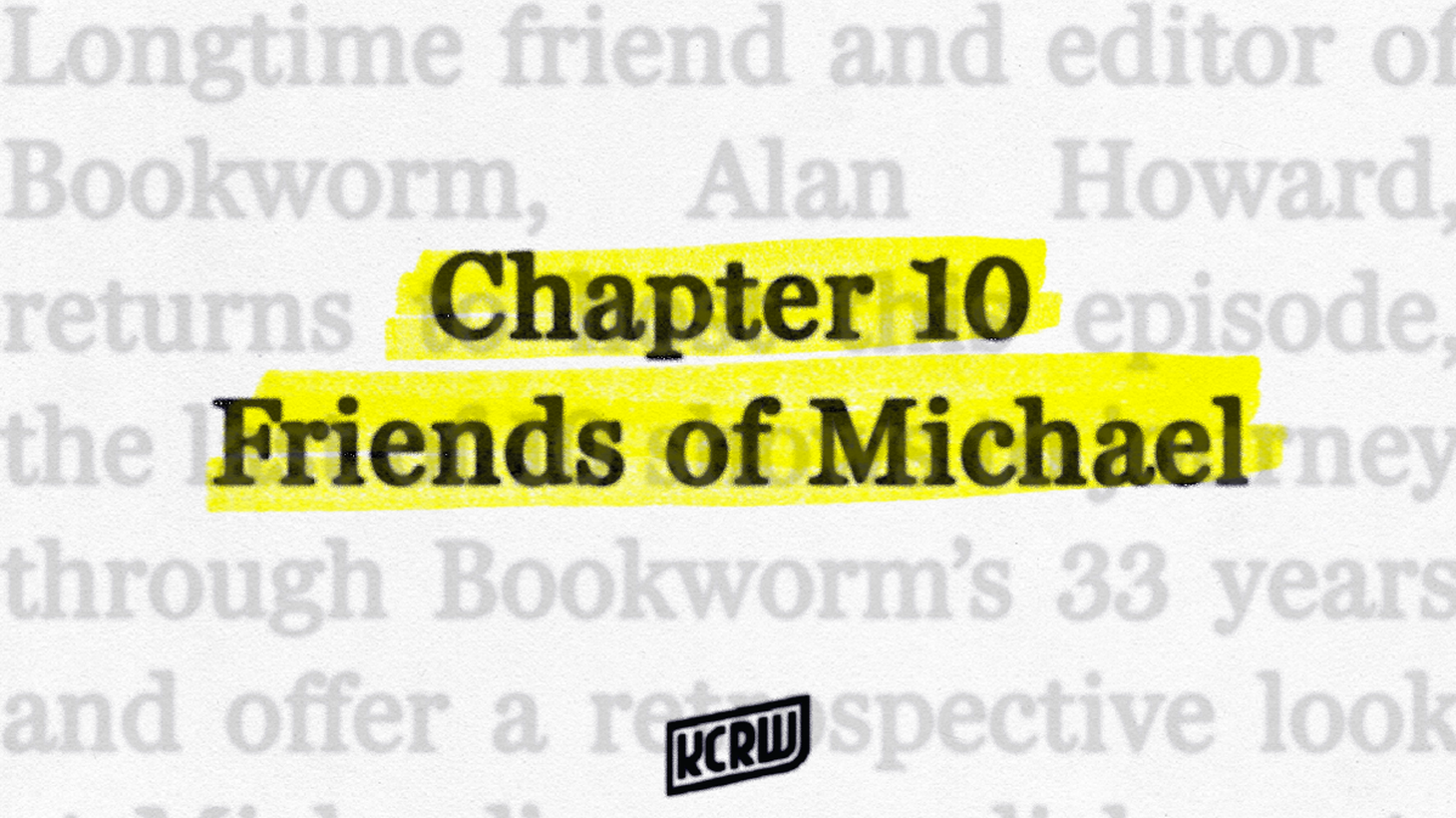 Longtime friend and editor of Bookworm, Alan Howard, returns to host this episode, the last of 10 shows to journey through Bookworm’s 33 years and offer a retrospective look at Michael’s accomplishments on behalf of writers and readers. For decades Michael has read almost all of a writer’s work, not just the book which has been most recently published. Howard has watched writers glow as they realize that they’ve been seriously witnessed by the ultimate Bookworm. All of the writers on today’s show have become friends of Michael’s and of Bookworm. We’ll hear from rock band Sparks (brothers Ron and Russell Mael), Art Spiegelman, Françoise Mouly, Ann Beattie, Susan Sontag, and Dennis Cooper.