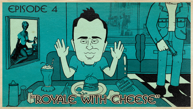 Ep. 4 Royale with cheese