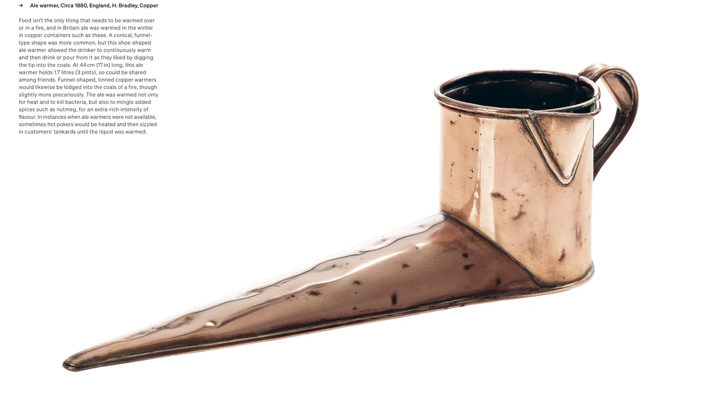 A copper ale warmer used during winter months can be found in the “Heat and Transform” chapter of “Tools for Food,” Corinne Mynatt’s compendium of kitchen implements from all over the world and across eras.