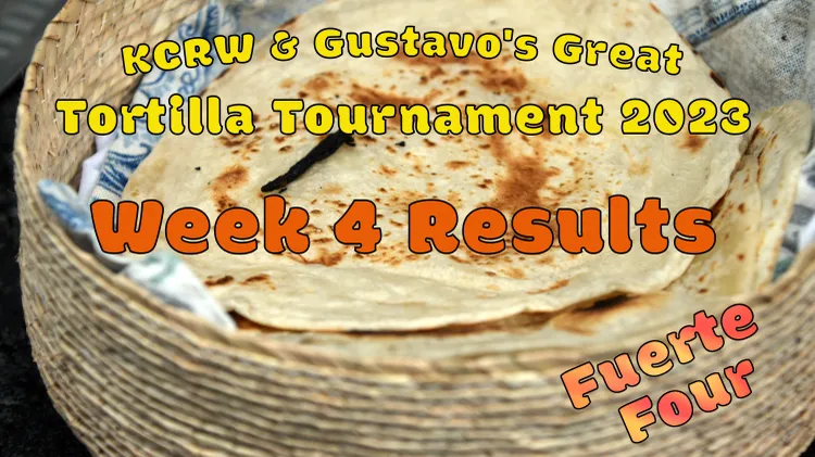 Tortilla Tournament Week 4: Here are your Fuerte Four!