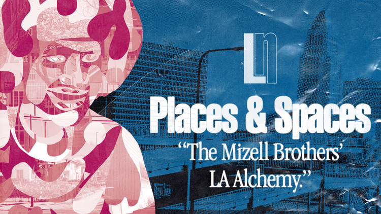 Places & Spaces: The Mizell Brothers’ LA Alchemy