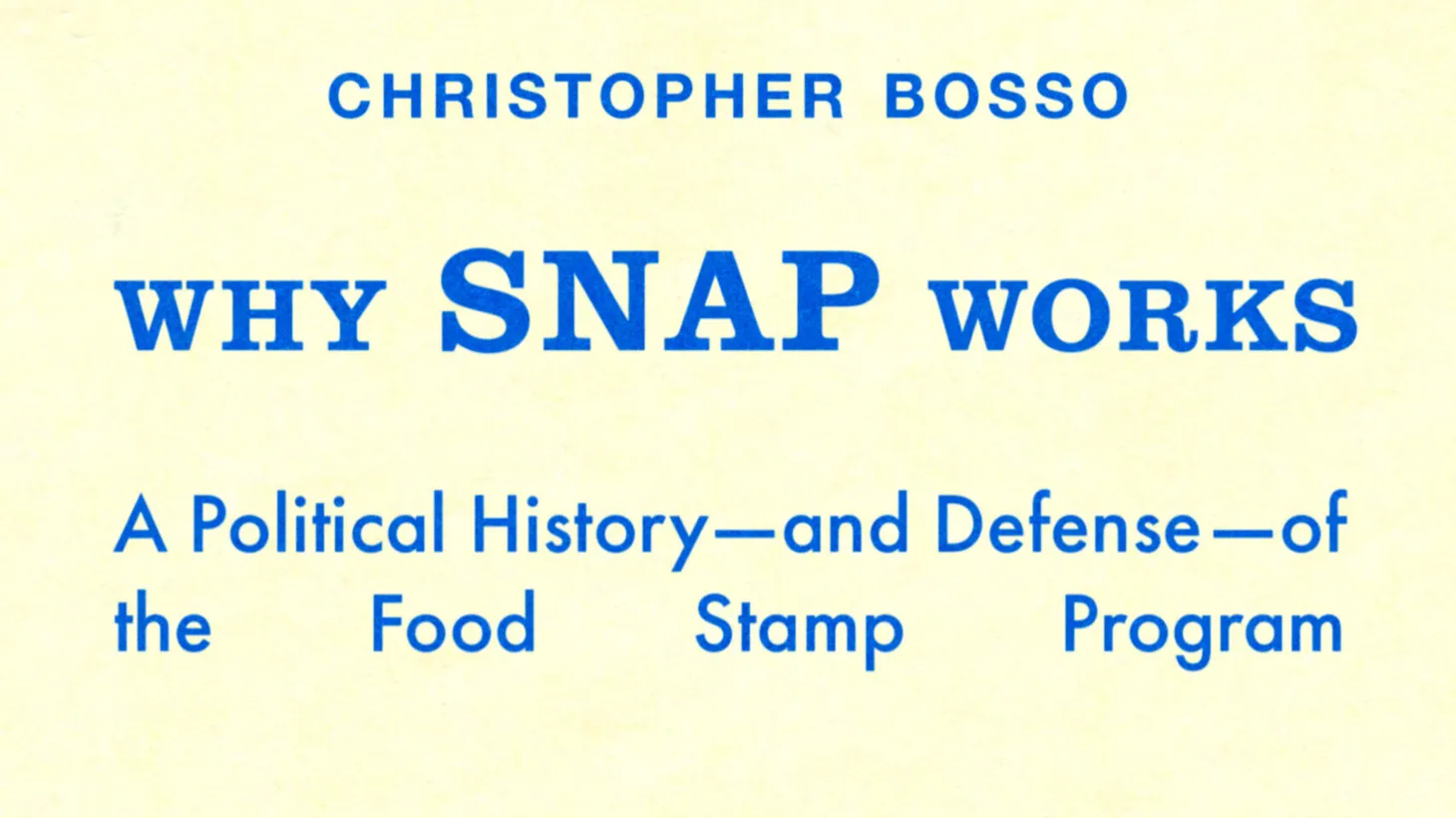 Christopher Bosso's newest book, “Why SNAP Works: A Political History—and Defense—of the Food Stamp Program.”