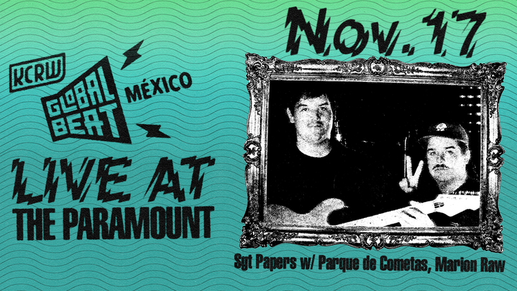 KCRW Global Beat México is coming at you LIVE with Sgt. Papers and Parque de Cometas!