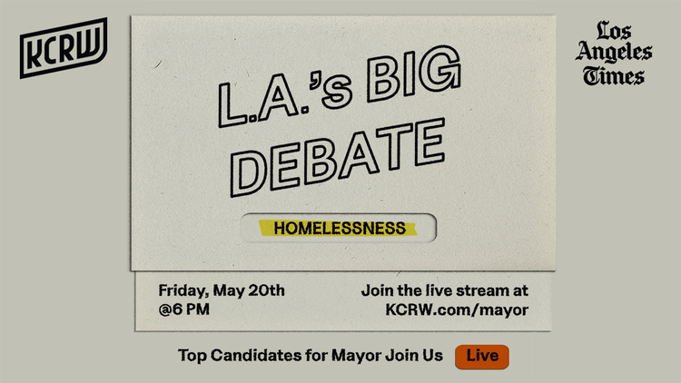 Join us as candidates running for the Los Angeles Mayoral race debate the issue of homelessness, live on KCRW. Come back on May 20th at 6 p.m. to watch the livestream.