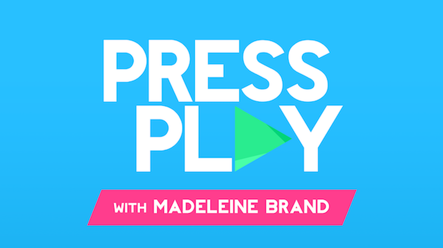Press Play with Madeleine Brand, LA News & Culture