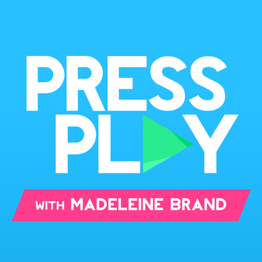 Press Play with Madeleine Brand, LA News & Culture