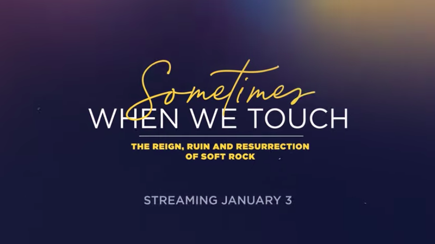 The three-part documentary “Sometimes When We Touch” explores the rise of soft rock and its influence on today’s music.